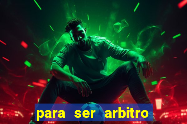 para ser arbitro de futebol